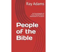 People of the Bible: An Encyclopedia of Every Named Person Mentioned in Scripture