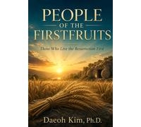 People of the Firstfruits: Those Who Live the Resurrection First