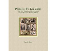 People of the Log Cabin: Over Two Centuries of Life on a Small Virginia Mountain Farm