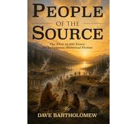 People of the Source: The First 12,000 Years; An Indigenous Historical Fiction Novel