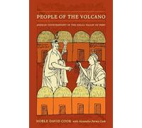 People of the Volcano: Andean Counterpoint in the Colca Valley of Peru