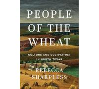 People of the Wheat: Culture and Cultivation in North Texas
