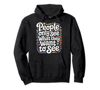 People Only See What They Want To See - Sudadera con Capucha