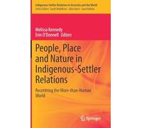 People, Place and Nature in Indigenous-Settler Relations: Recentring the More-than-Human World: 10 (Indigenous-Settler Relations in Australia and the World, 10)