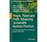 People, Planet and Profit: Advancing Sustainable Business Practices: International Conference on Sustainable Business (ICSB 2025) (Springer Proceedings in Geography and Sustainability)