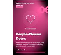 People-Pleaser Detox: A Short Read to Stop Over-Apologizing, Stop Managing Everyone's Emotions, and Finally Choose Yourself Without Guilt (Nervous System Reset Series)