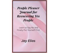People Pleaser Journal for Recovering Yes People: Learn to Say No and Finally Put Yourself First