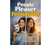 People Pleaser Personality: Heal Codependency, Rejection Fears, Build Assertive Communication and Strengthen Self-Worth with Proven Emotional Strategies for Resilient, Lasting Personal Transformation