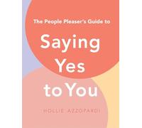 People Pleaser's Guide to Saying Yes to You