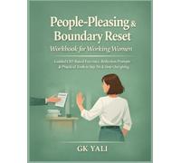 People-Pleasing & Boundary Reset Workbook for Working Women: Guided CBT-Based Exercises, Reflection Prompts & Practical Tools to Say No Without Guilt, ... Women Emotional Healing Workbook Series)