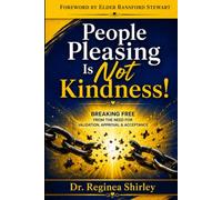 People Pleasing Is Not Kindness!: Breaking Free From the Need For Validation, Approval & Acceptance