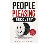 People Pleasing Recovery: Stop People Pleasing, Set Healthy Boundaries, Say No Without Guilt, Overcome Approval Seeking, and Reclaim Your Time, ... (The Modern Mental Wellness Series)
