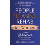 People Pleasing Rehab for Women: A 12-week Workbook to Stop Overthinking & Reclaim Your Time (People Pleasing Recovery)