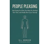 People Pleasing: Stop Saying Yes When You Mean No, Reclaim Your Voice, and Finally Show Up as Yourself