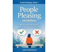 People Pleasing verstehen: Warum du es allen recht machen willst - und wie dieses Muster entsteht