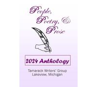 People, Poetry, & Prose: 2024 Anthology (People, Poetry, & Prose Anthology Series)