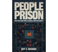 People Prison: Break Free From People Pleasing & Own Your Identity