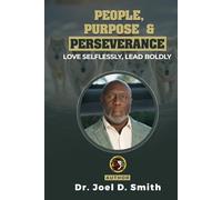 People, Purpose & Perseverance: Love Selflessly, Lead Boldly (The Leadership Advantage)
