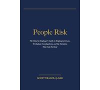 People Risk: The Ontario Employer's Guide to Employment Law, Workplace Investigations, and the Decisions That Cost the Most