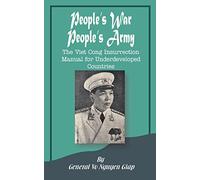 People’s War People’s Army: The Viet Cong Insurrection Manual for Underdeveloped Countries