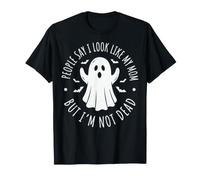 People Say I Look Like My Mom But I'm Not Dead Camiseta