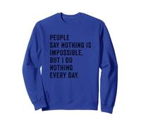 People Say Nothing Is Impossible But I Do Nothing Every Day Sudadera