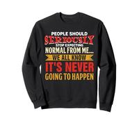 People Should Seriously Stop Expecting Normal from Me Gift Sudadera