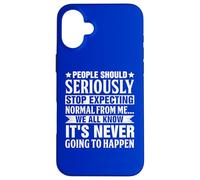 People Should Seriously Stop Expecting Normal from me We All Carcasa para iPhone 16 Plus