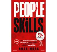 People Skills: 50+ Practical Techniques for Adults to Speak Clearly, Listen Deeply, and Connect with Anyone