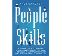 People Skills: A Simple Guide to Reading People, Mastering Small Talk, and Getting People to Like You (Social Intelligence)