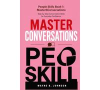 People Skills Book 1: Master Conversations: Step-by-Step Conversation Skills for Everyday Confidence