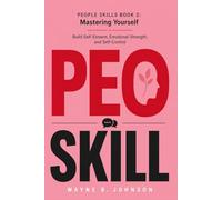 PEOPLE SKILLS BOOK 2: Mastering Yourself: Build Self-Esteem, Emotional Strength, and Self-Control