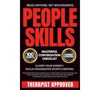 People Skills Book: How to Read Anyone, Set Boundaries, Guard Your Energy, and Build Friendships Worth Keeping, 1 Month Action Plan, 100 Masterful Conversation Scripts & Red & Green Audit Trust Test