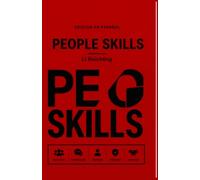 PEOPLE SKILLS: Cómo Dominar la Comunicación, la Inteligencia Emocional, la Ética Empresarial, el Liderazgo y las Relaciones Humanas para Alcanzar el Éxito Personal y Profesional