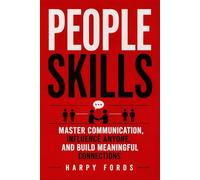 People Skills: Master Communication, Influence Anyone,and Build Meaningful Connections