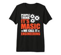 People Think It's Magic We Call It Engineering Engineer Camiseta Premium