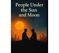 PEOPLE UNDER THE SUN AND MOON: CONVERSATIONS ON LIFE , TRUTH KARMA, AND OCEAN OF EXISTENCE