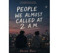 PEOPLE WE ALMOST CALLED AT 2 A.M.