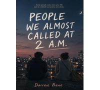 PEOPLE WE ALMOST CALLED AT 2 A.M.