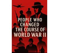People Who Changed the Course of World War II