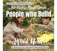 People Who Invent: Alfred Nobel: A Montessori story about inventions, careful responsibility, and the Nobel Prize (The Famous People Series)