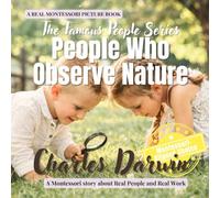 People Who Observe Nature: Charles Darwin: A Montessori Picture Book About Real People, Real Work, and Learning Through Observation (The Famous People Series)