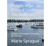 People Who Passed Through Friendship Volume 10 TUV: A history of the people of Friendship, ME 1730-2026