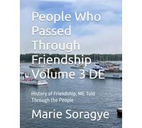People Who Passed Through Friendship Volume 3 DE: History of Friendship, ME Told Through the People