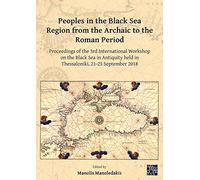 Peoples in the Black Sea Region from the Archaic to the Roman Period: Proceedings of the 3rd International Workshop on the Black Sea in Antiquity held in Thessaloniki, 21-23 September 2018