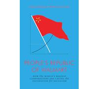 People S Republic Of Walmart : How The World S Biggest Corporations Ar