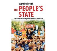 People's State: East German Society from Hitler to Honecker