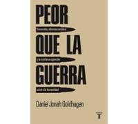 Peor Que La Guerra: Genocidio Eliminacionismo Y La Continua Agre Sion