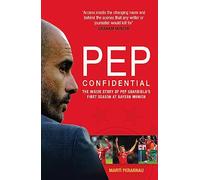Pep Confidential: The Inside Story of Pep Guardiola's First Season at Bayern Munich