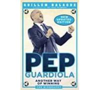 Pep Guardiola: Another Way Of Winning: The Biography